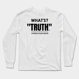 What's Truth Famous Roman Quote Long Sleeve T-Shirt